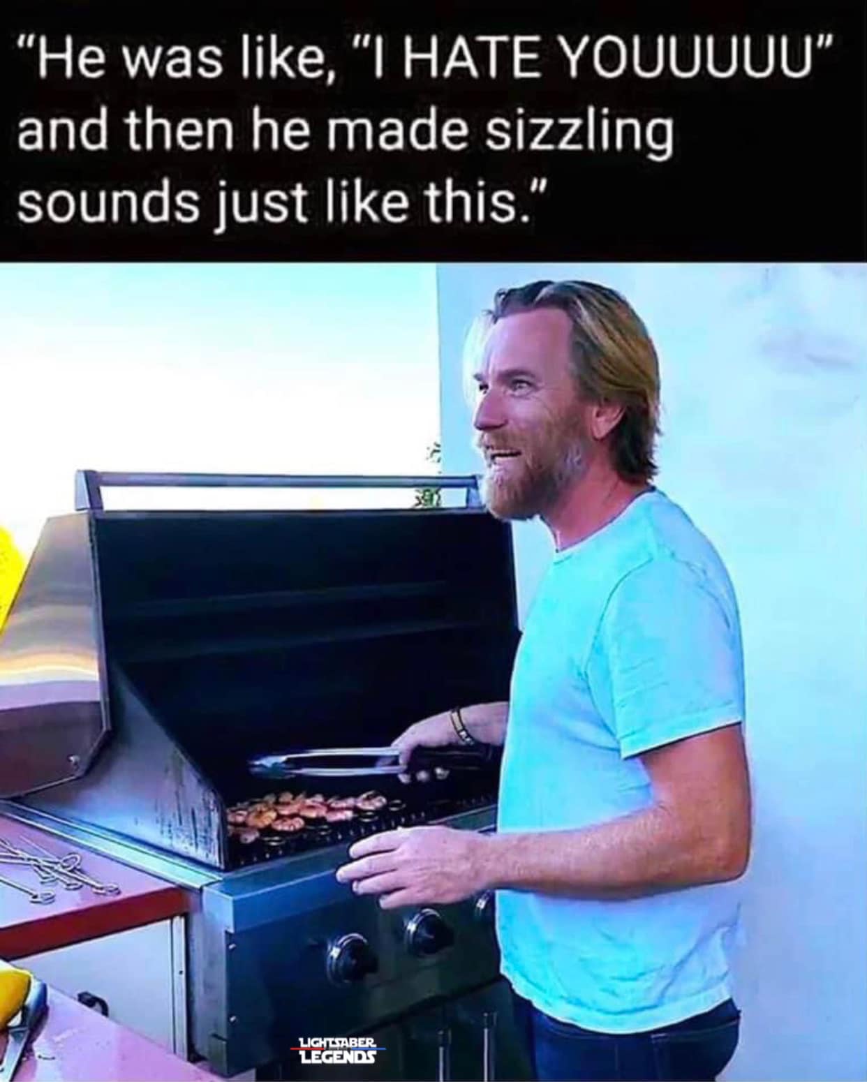 This meme features a photo of a person standing in front of a barbecue grill, with a serious expression on their face. The text above the image reads: "He was like, 'I HATE YOU'... and then he made sizzling sounds just like this." The humor comes from the unexpected contrast between the person's initial anger and the peaceful, calming sound of sizzling food, implying that they've forgiven someone or something.